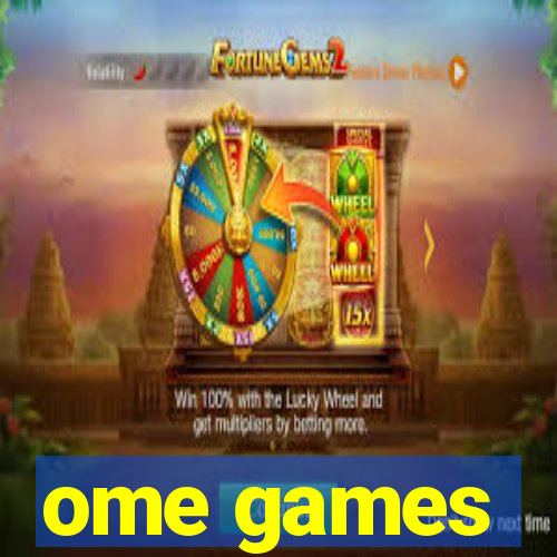 ome games